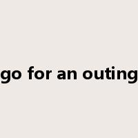go for an outing是什么意思