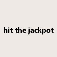 hit the jackpot是什么意思