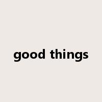 good things是什么意思
