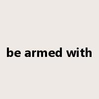 be armed with是什么意思