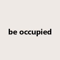 be occupied是什么意思
