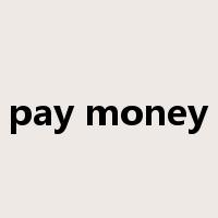 pay money是什么意思