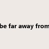 be far away from是什么意思