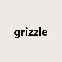 grizzle是什么意思