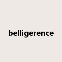 belligerence是什么意思