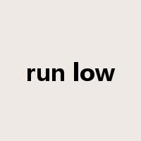 run low是什么意思