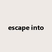 escape into是什么意思