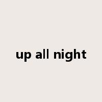 up all night是什么意思