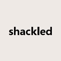 shackled是什么意思