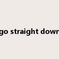 go straight down是什么意思
