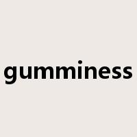 gumminess是什么意思