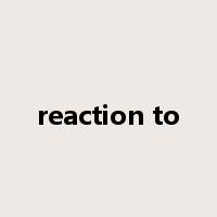 reaction to是什么意思