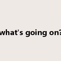 what's going on?是什么意思