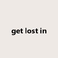 get lost in是什么意思
