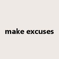 make excuses是什么意思