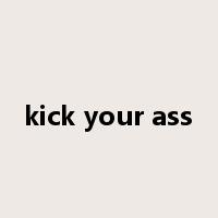 kick your ass是什么意思