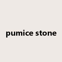 pumice stone是什么意思