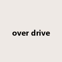 over drive是什么意思