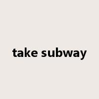 take subway是什么意思