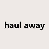 haul away是什么意思