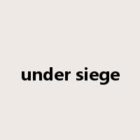 under siege是什么意思
