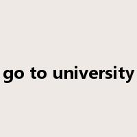 go to university是什么意思
