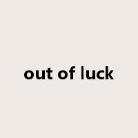 out of luck是什么意思