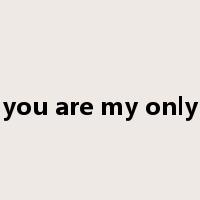 you are my only是什么意思
