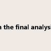 in the final analysis是什么意思