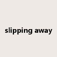 slipping away是什么意思