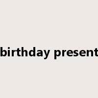 birthday present是什么意思