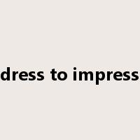 dress to impress是什么意思