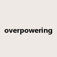 overpowering是什么意思