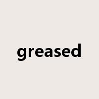 greased是什么意思