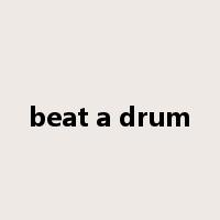 beat a drum是什么意思