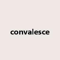 convalesce是什么意思