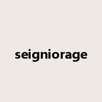 seigniorage是什么意思