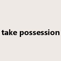 take possession是什么意思