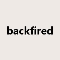 backfired是什么意思
