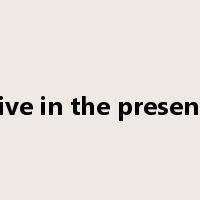 live in the present是什么意思