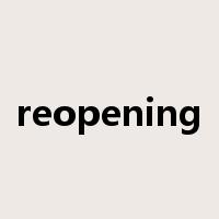 reopening是什么意思
