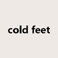 cold feet是什么意思