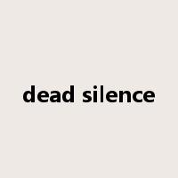 dead silence是什么意思