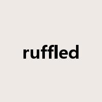 ruffled是什么意思