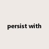 persist with是什么意思