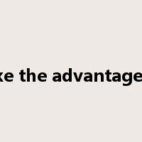 take the advantage of是什么意思