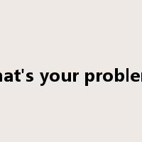 what's your problem?是什么意思