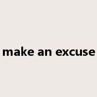 make an excuse是什么意思