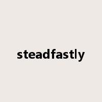steadfastly是什么意思