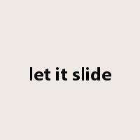 let it slide是什么意思